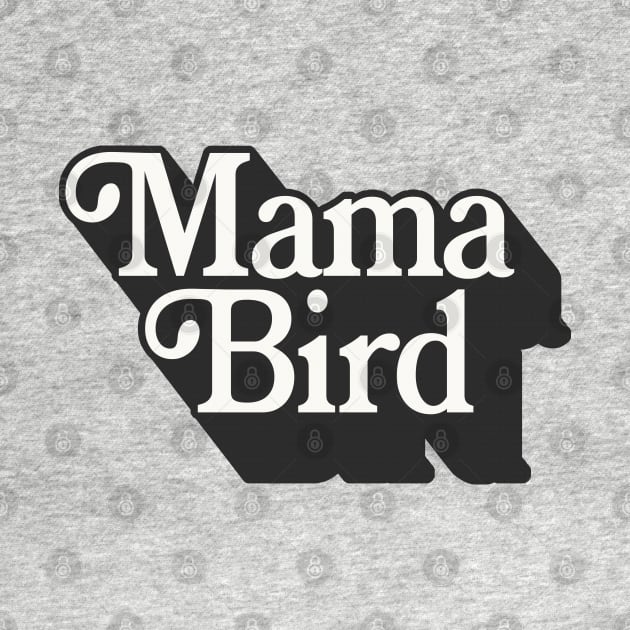 Mama Bird - New Mom Typographic Design by DankFutura